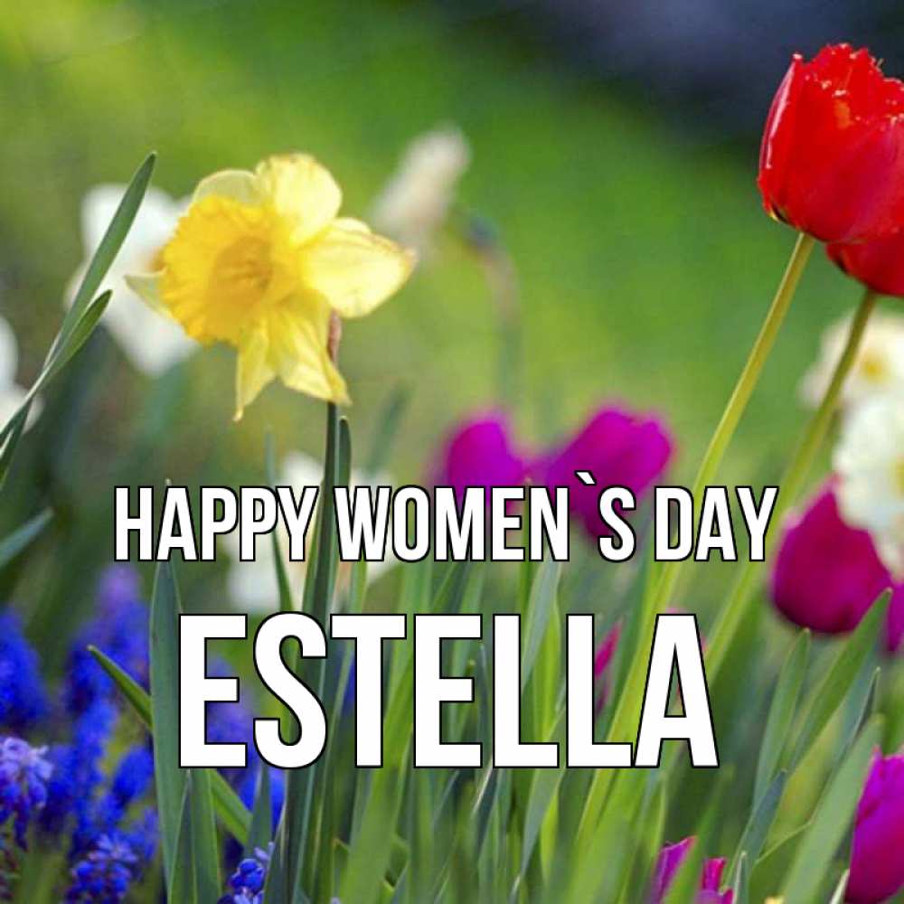 Greetings card с именем, Estella happy women`s day международный женский день 3 Greetings with text for free download 